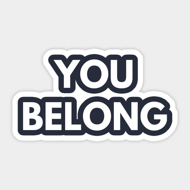 You Belong Sticker by coffeeandwinedesigns